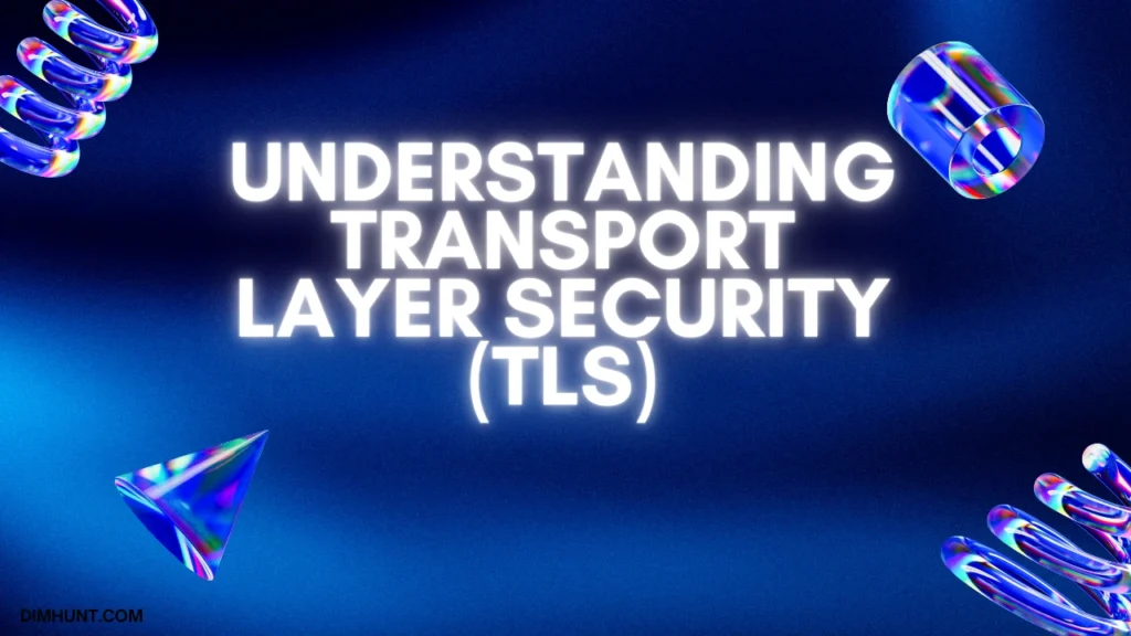 Understanding Transport Layer Security (TLS)